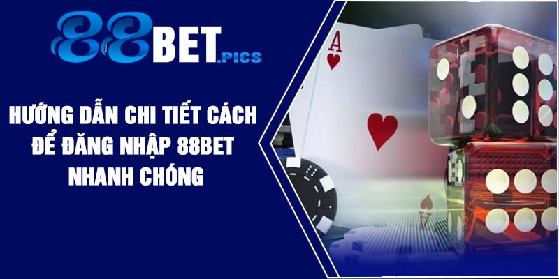 Hướng dẫn chi tiết cách để đăng nhập 88BET nhanh chóng