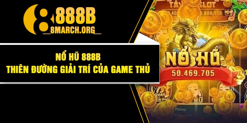 Nổ Hũ 888B – Thiên Đường Giải Trí Của Game Thủ